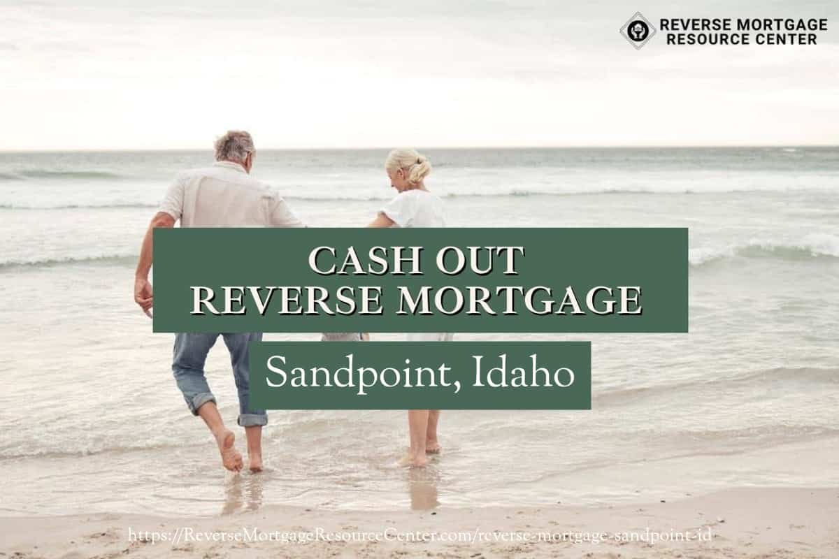 Cash Out Reverse Mortgage Loans in Sandpoint Idaho