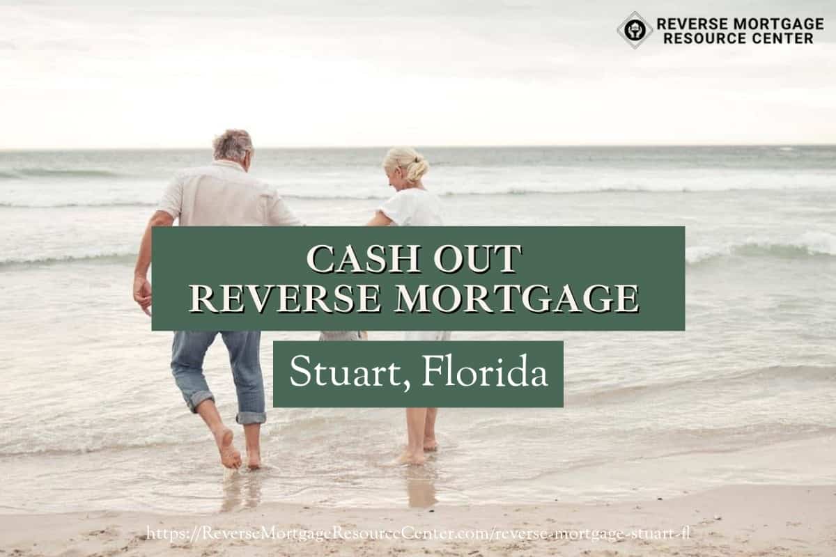 Cash Out Reverse Mortgage Loans in Stuart Florida