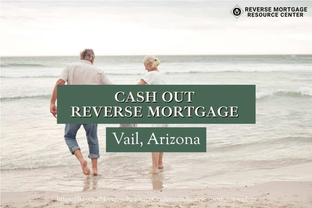 Cash Out Reverse Mortgage Loans in Vail Arizona