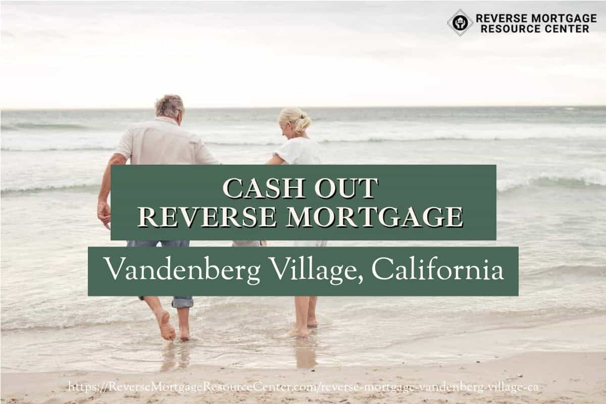 Cash Out Reverse Mortgage Loans in Vandenberg Village California