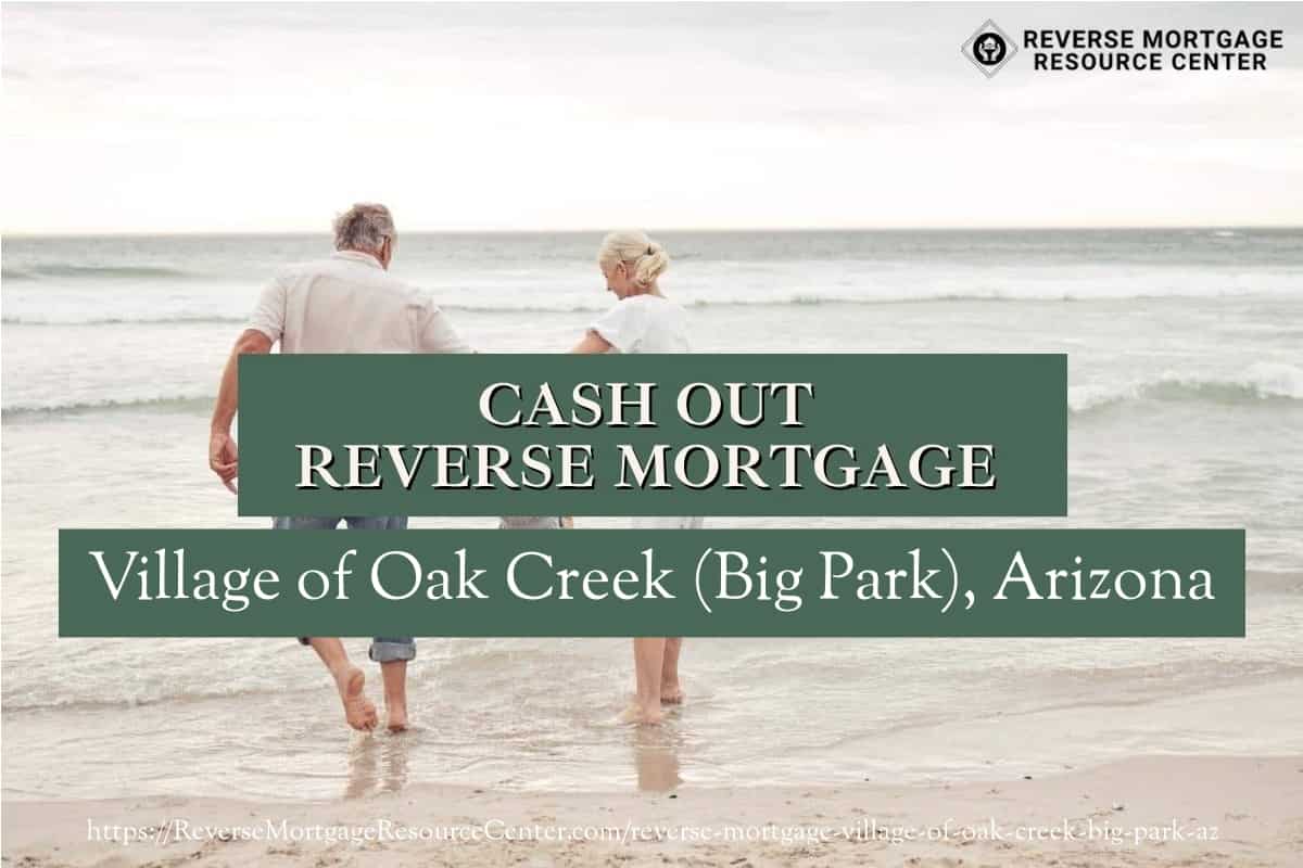 Cash Out Reverse Mortgage Loans in Village of Oak Creek (Big Park) Arizona