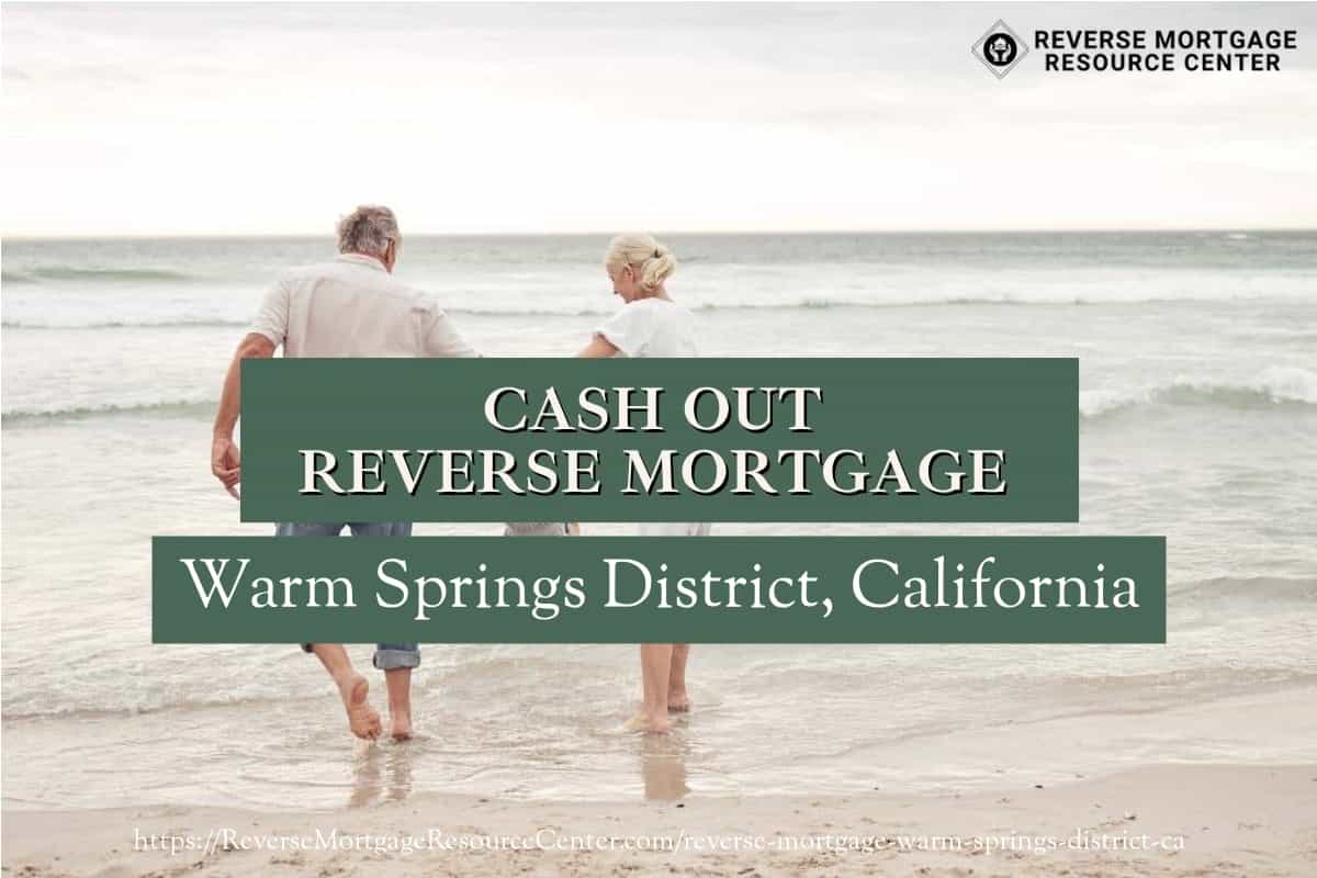 Cash Out Reverse Mortgage Loans in Warm Springs District California