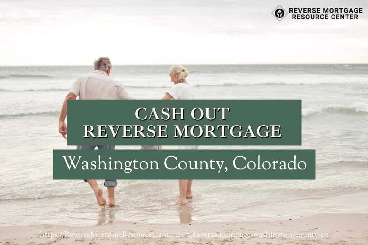 Cash Out Reverse Mortgage Loans in Washington County Colorado