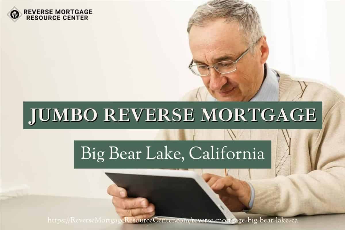 Jumbo Reverse Mortgage Loans in Big Bear Lake California