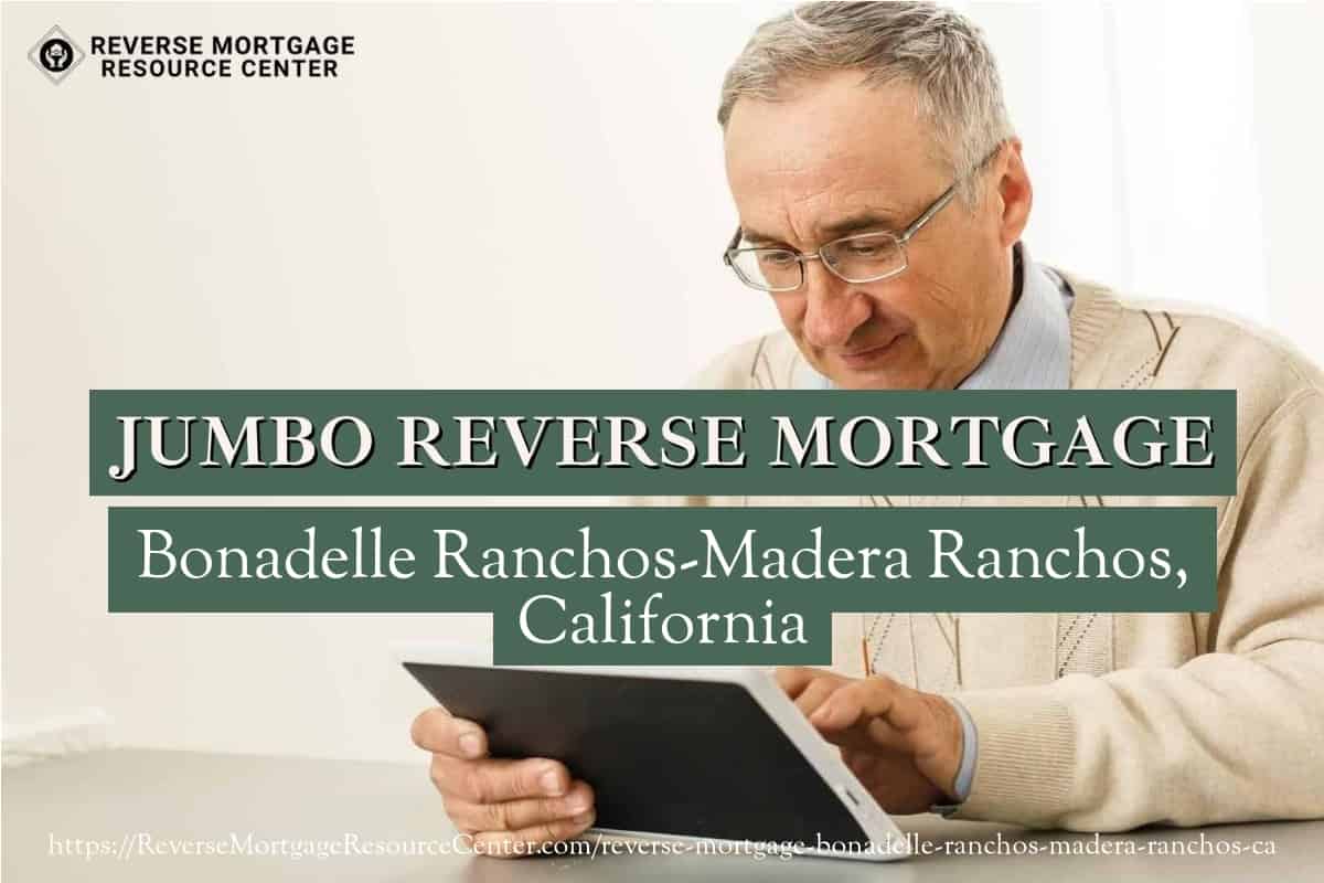 Jumbo Reverse Mortgage Loans in Bonadelle Ranchos-Madera Ranchos California