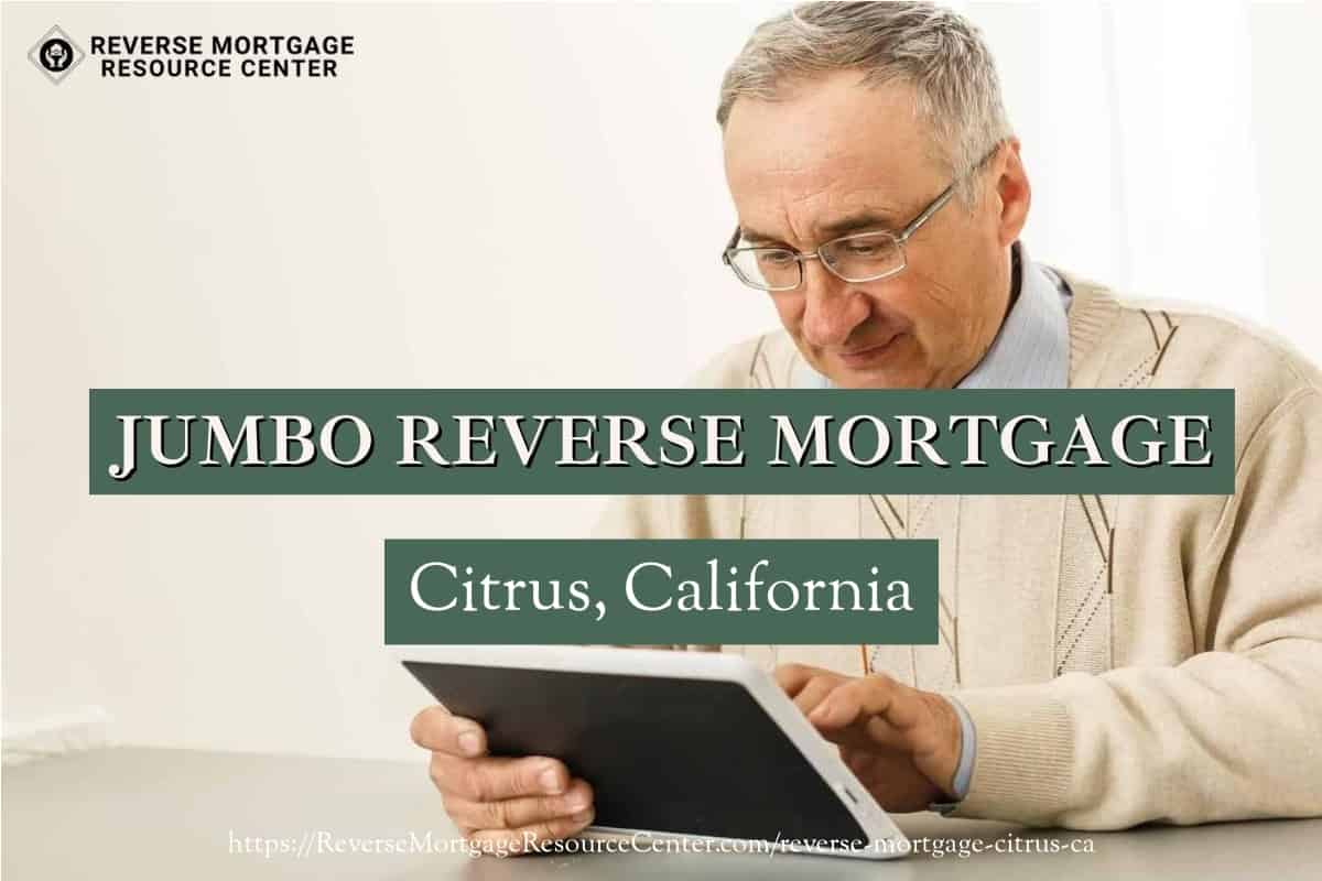 Jumbo Reverse Mortgage Loans in Citrus California