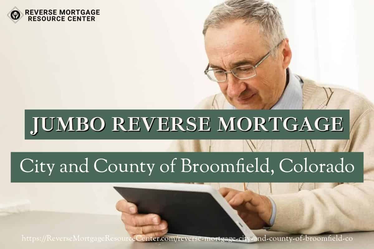 Jumbo Reverse Mortgage Loans in City and County of Broomfield Colorado