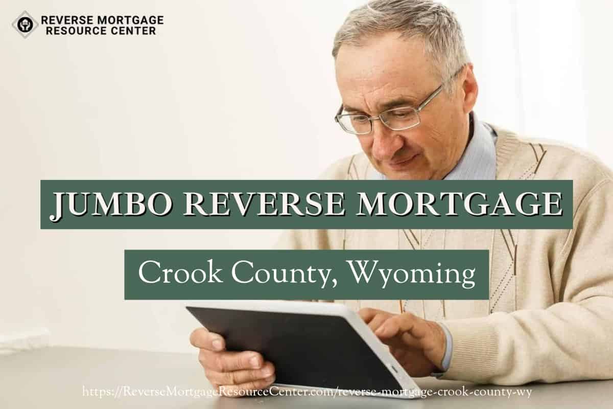 Jumbo Reverse Mortgage Loans in Crook County Wyoming