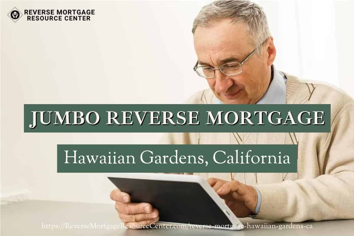 Jumbo Reverse Mortgage Loans in Hawaiian Gardens California