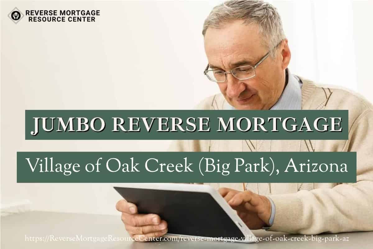 Jumbo Reverse Mortgage Loans in Village of Oak Creek (Big Park) Arizona