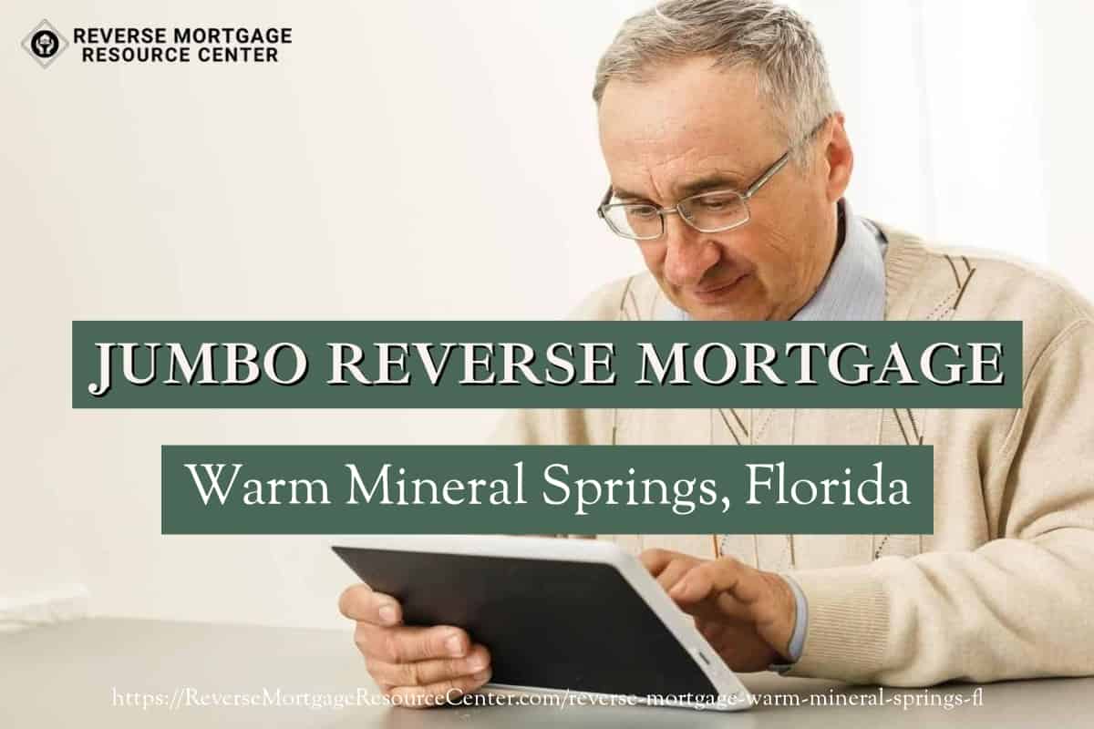Jumbo Reverse Mortgage Loans in Warm Mineral Springs Florida