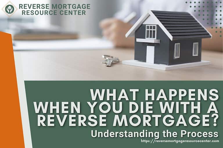 What Happens When You Die with a Reverse Mortgage? Understanding the Process