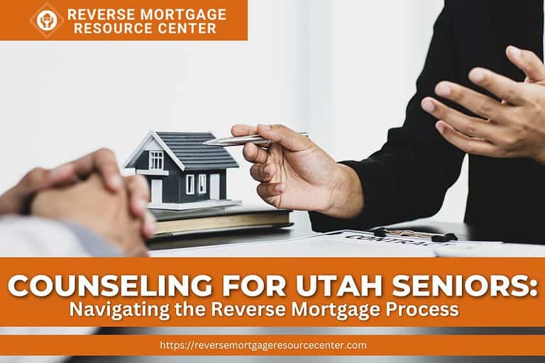 Counseling for Utah Seniors: Navigating the Reverse Mortgage Process