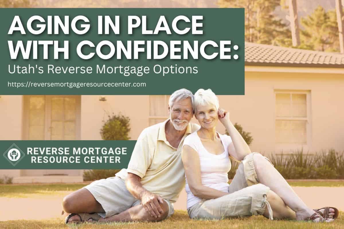 Aging in Place with Confidence Utah's Reverse Mortgage Options