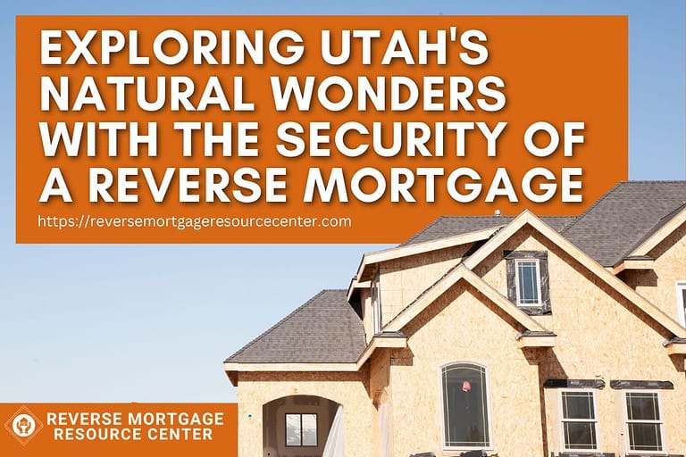 Exploring Utah’s Natural Wonders with the Security of a Reverse Mortgage
