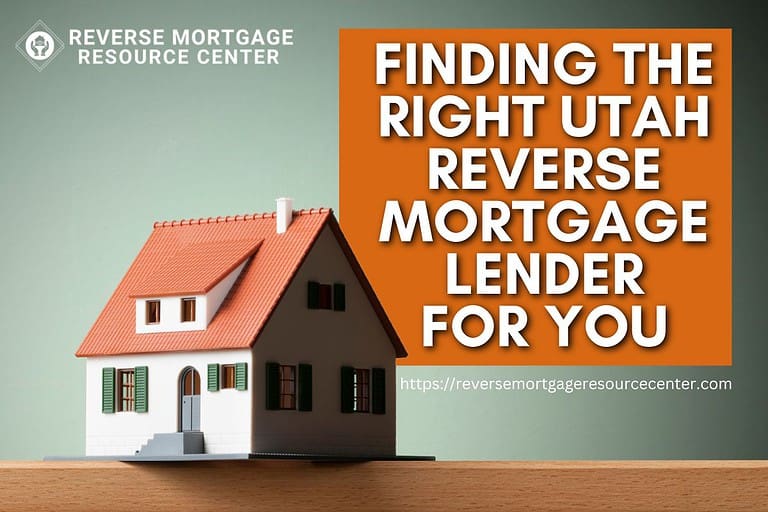 Finding the Right Utah Reverse Mortgage Lender for You