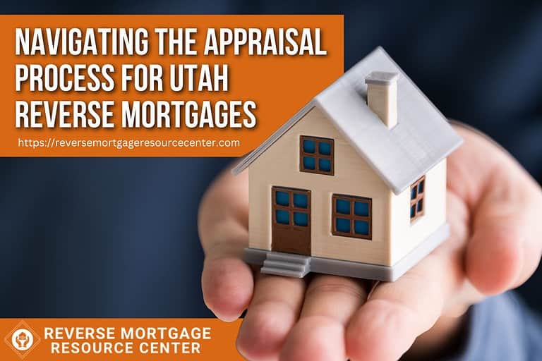 Navigating the Appraisal Process for Utah Reverse Mortgages