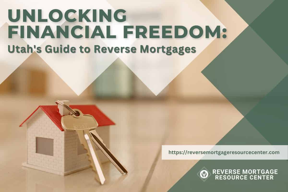 Unlocking Financial Freedom: Utah's Guide to Reverse Mortgages