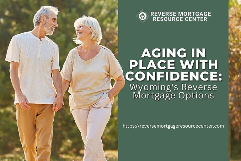 Aging in Place with Confidence: Wyoming’s Reverse Mortgage Options