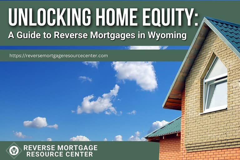 Unlocking Home Equity: A Guide to Reverse Mortgages in Wyoming