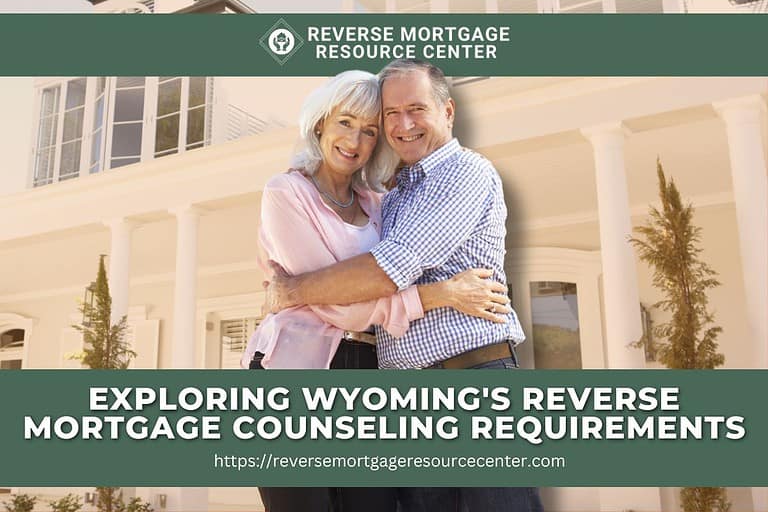 Exploring Wyoming’s Reverse Mortgage Counseling Requirements