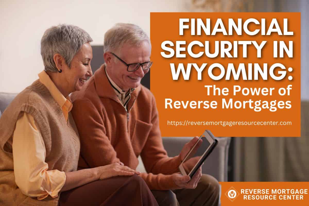 Financial Security in Wyoming The Power of Reverse Mortgages