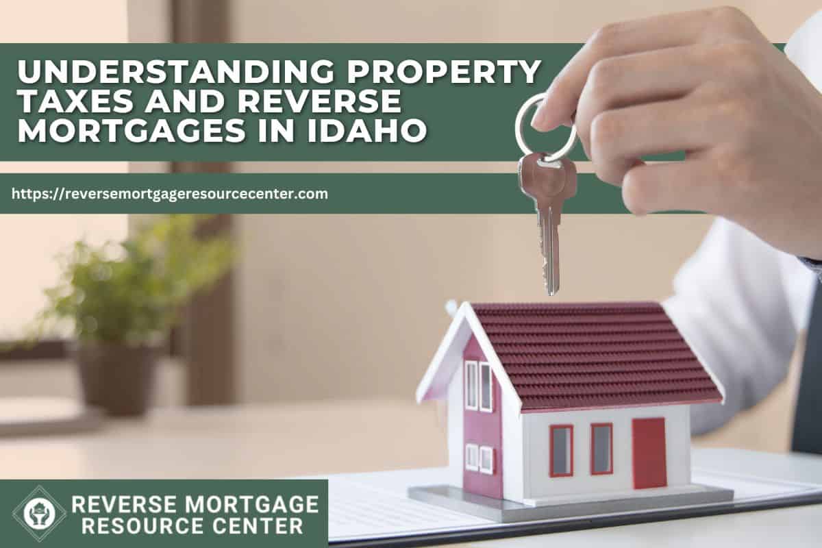 Understanding Property Taxes and Reverse Mortgages in Idaho