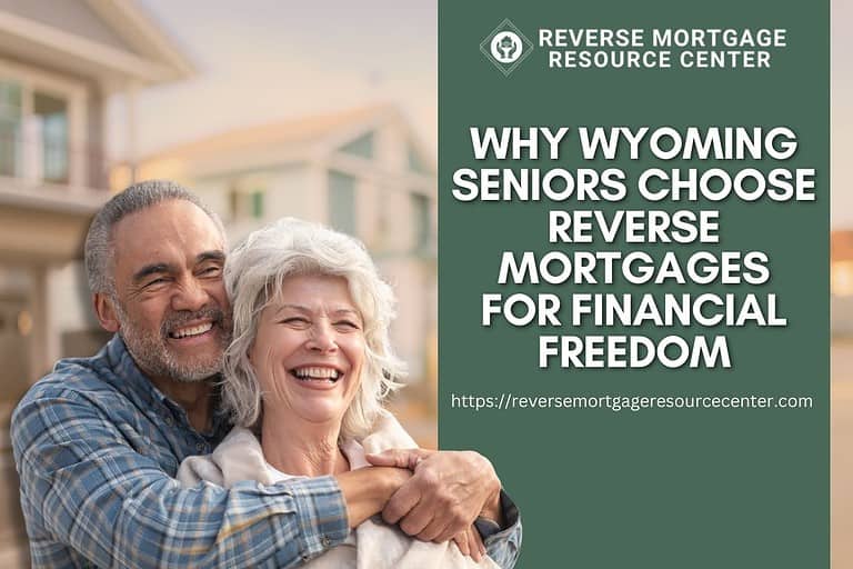 Why Wyoming Seniors Choose Reverse Mortgages for Financial Freedom