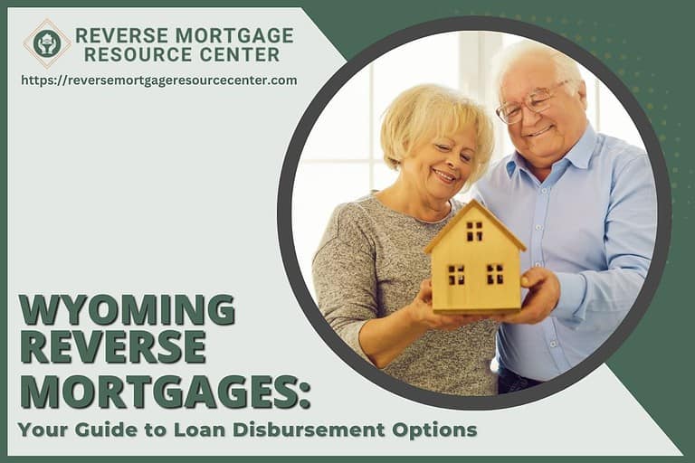 Wyoming Reverse Mortgages: Your Guide to Loan Disbursement Options