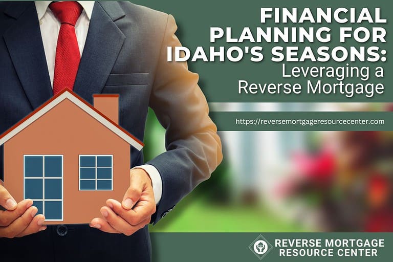 Financial Planning for Idaho’s Seasons: Leveraging a Reverse Mortgage