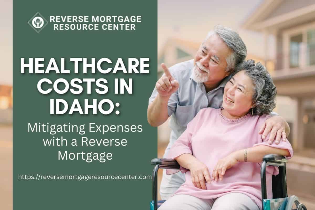 Healthcare Costs in Idaho Mitigating Expenses with a Reverse Mortgage