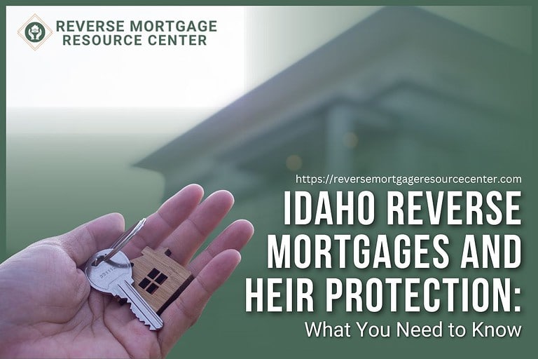 Idaho Reverse Mortgages and Heir Protection What You Need to Know