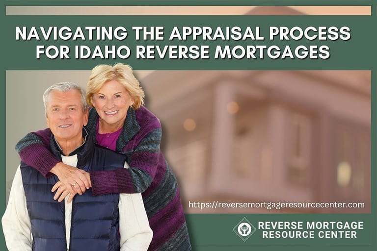 Navigating the Appraisal Process for Idaho Reverse Mortgages