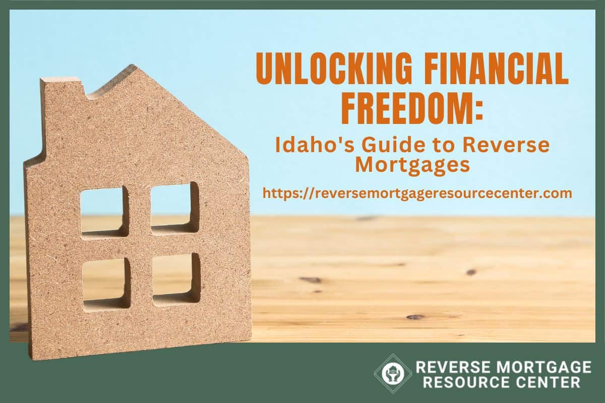Unlocking Financial Freedom: Idaho’s Guide to Reverse Mortgages