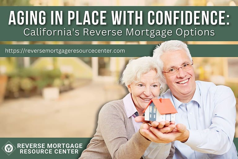 Aging in Place with Confidence: California’s Reverse Mortgage Options
