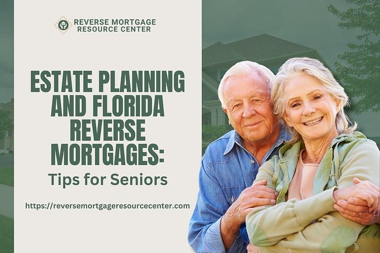 Estate Planning and Florida Reverse Mortgages: Tips for Seniors