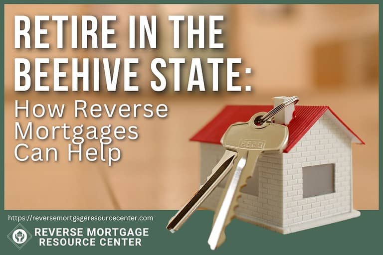 Retire in the Beehive State: How Reverse Mortgages Can Help