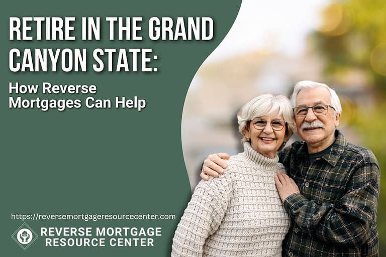 Retire in the Grand Canyon State: How Reverse Mortgages Can Help