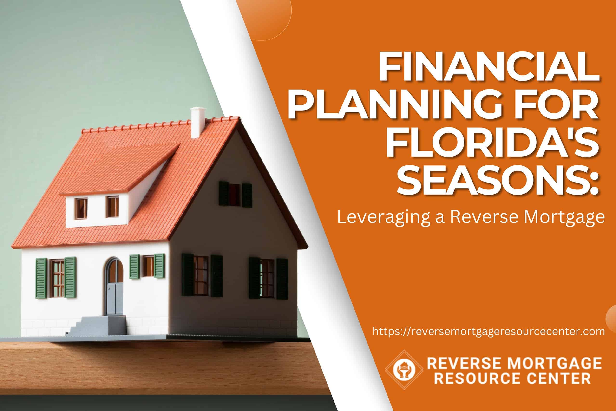Financial Planning for Florida's Seasons: Leveraging a Reverse Mortgage
