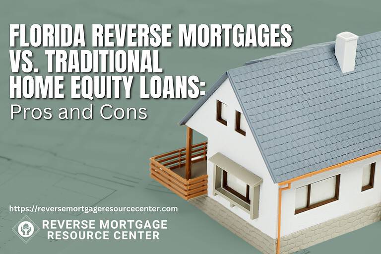 Florida Reverse Mortgages vs. Traditional Home Equity Loans: Pros and Cons