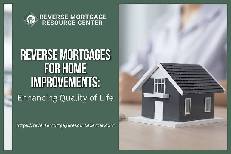 Reverse Mortgages for Home Improvements: Enhancing Quality of Life