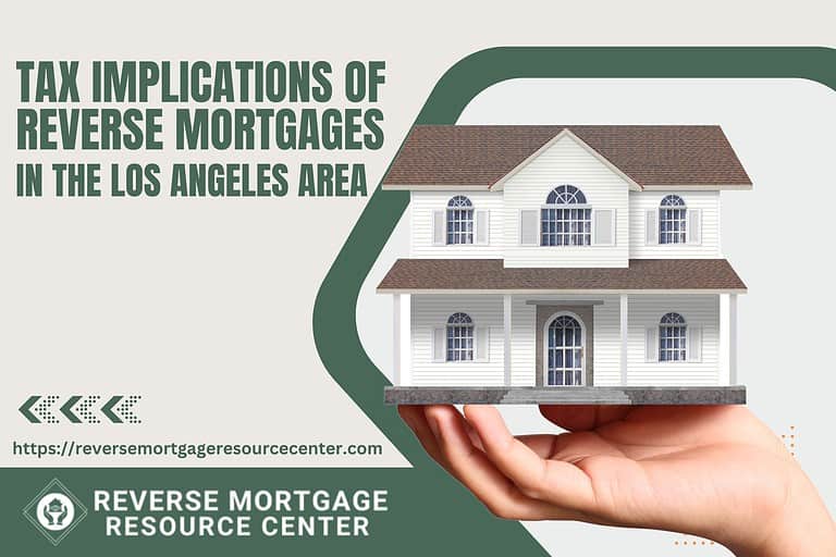 Tax Implications of Reverse Mortgages in the Los Angeles Area