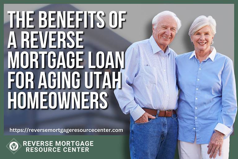 The Benefits Of A Reverse Mortgage Loan For Aging Utah Homeowners