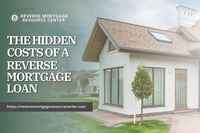 The Hidden Costs Of A Reverse Mortgage Loan