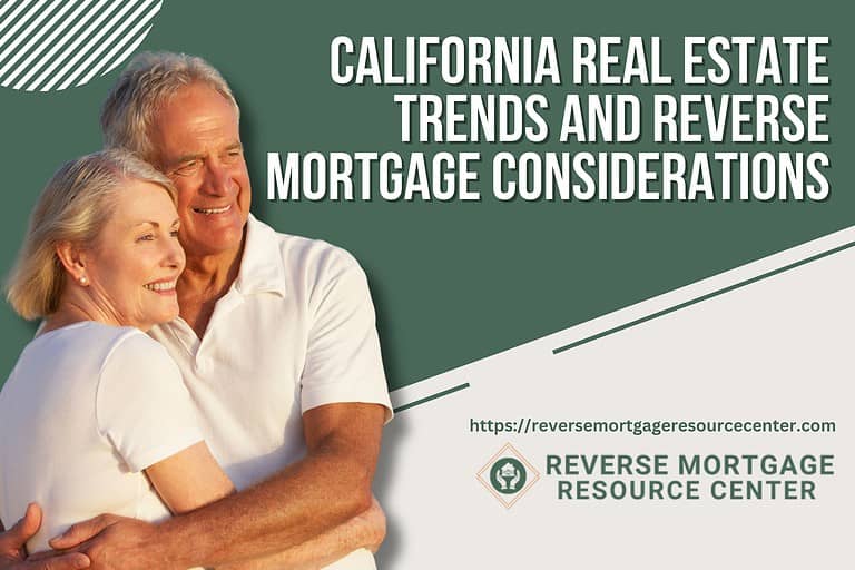 California Real Estate Trends and Reverse Mortgage Considerations