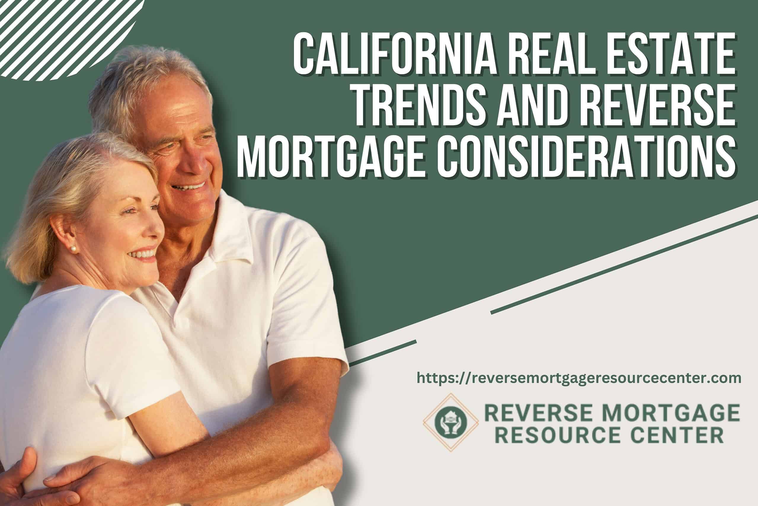 California Real Estate Trends and Reverse Mortgage Considerations