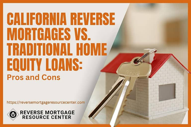 California Reverse Mortgages vs. Traditional Home Equity Loans: Pros and Cons