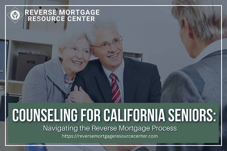 Counseling for California Seniors: Navigating the Reverse Mortgage Process