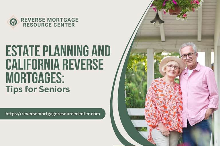 Estate Planning and California Reverse Mortgages: Tips for Seniors