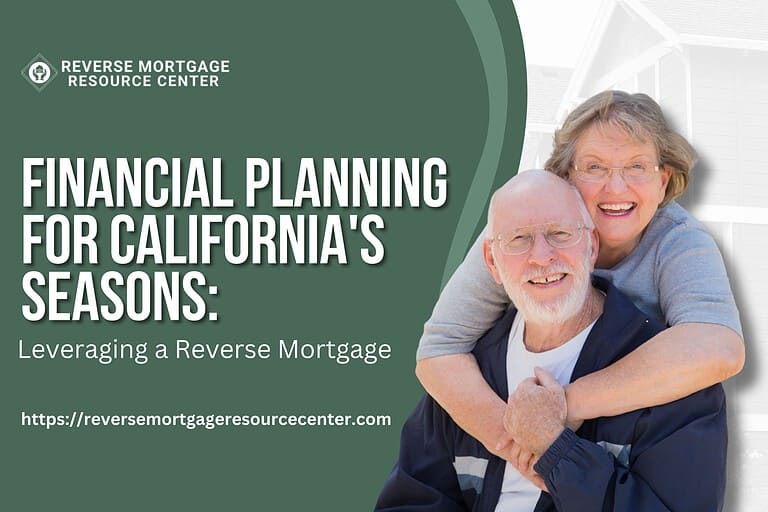 Financial Planning for California’s Seasons: Leveraging a Reverse Mortgage